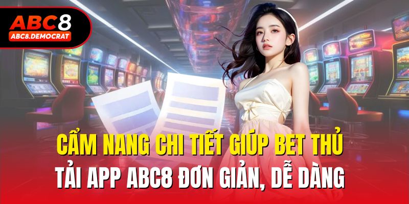 Cẩm nang chi tiết giúp bet thủ tải app Abc8 đơn giản, dễ dàng