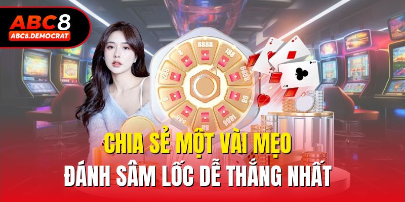 Chia sẻ một vài mẹo đánh sâm lốc dễ thắng nhất