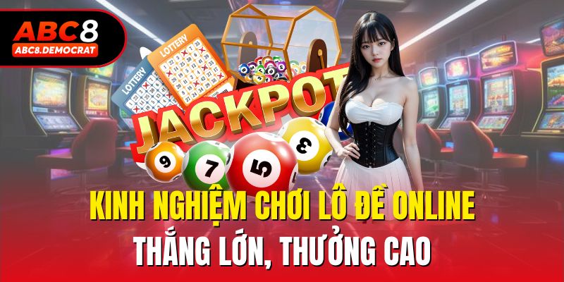 Kinh nghiệm chơi lô đề online thắng lớn, thưởng cao