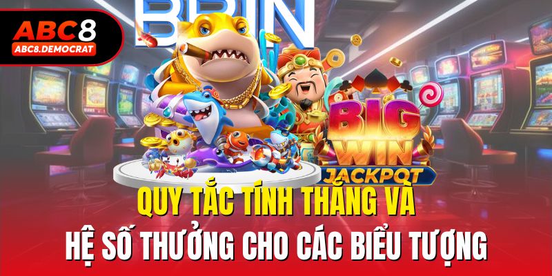 Quy tắc tính thắng và hệ số thưởng cho các biểu tượng