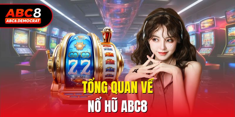Tổng quan về nổ hũ ABC8